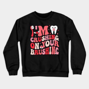 I_m Crushing On Your Brushing Dental Dentist Valentine_s Day Crewneck Sweatshirt